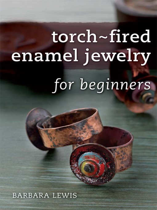 Title details for Torch-Fired Enamel Jewelry for Beginners by Barbara Lewis - Available